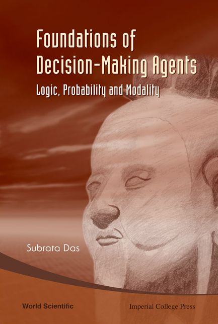 Foundations of Decision-Making Agents: Logic, Probabilitynd Modality