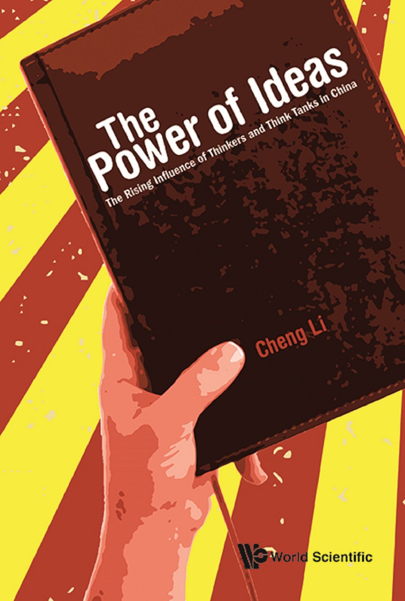 Power Of Ideas, The: The Rising Influence Of Thinkers And Think Tanks In China: The Rising Influence of Thinkers and Think Tanks in China