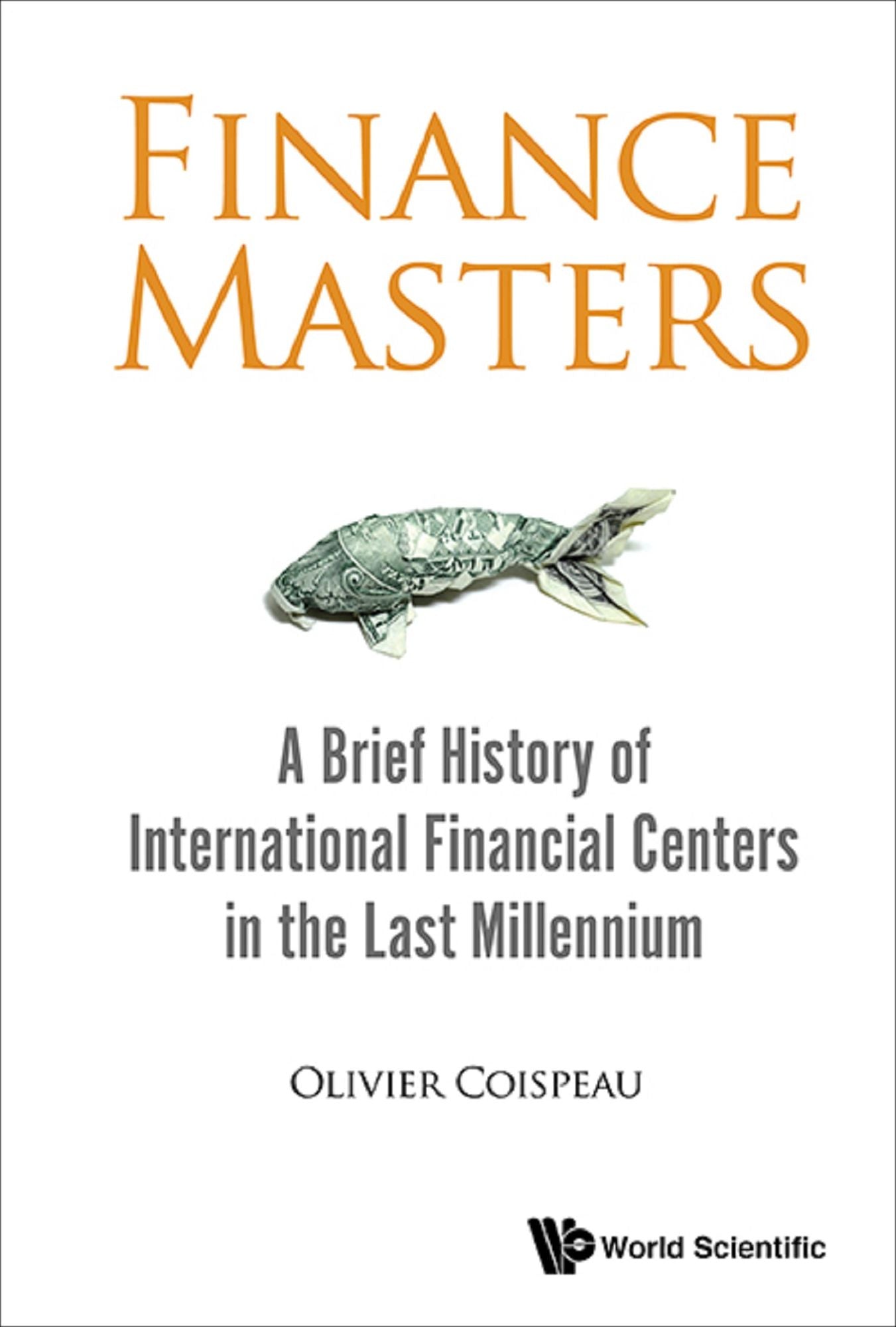 Finance Masters: A Brief History Of International Financial Centers In The Last Millennium: A Brief History of International Financial Centers in the Last Millennium