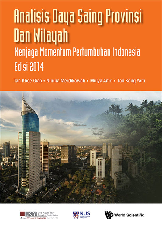 Analisis Daya Saing Provinsi Dan Wilayah: Menjaga Momentum Pertumbuhan Indonesia Edisi 2014: Menjaga Momentum Pertumbuhan Indonesia Edisi 2014