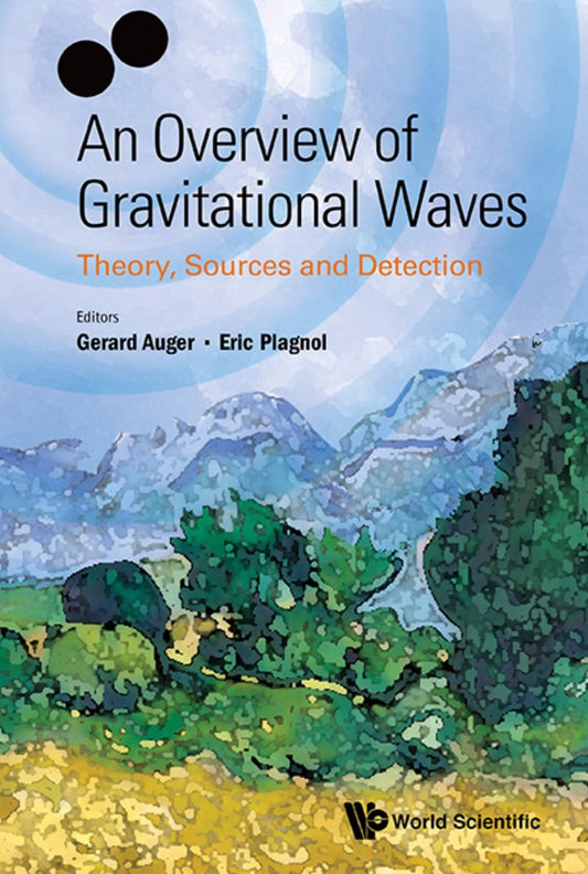 Overview Of Gravitational Waves, An: Theory, Sources And Detection: Theory, Sources and Detection
