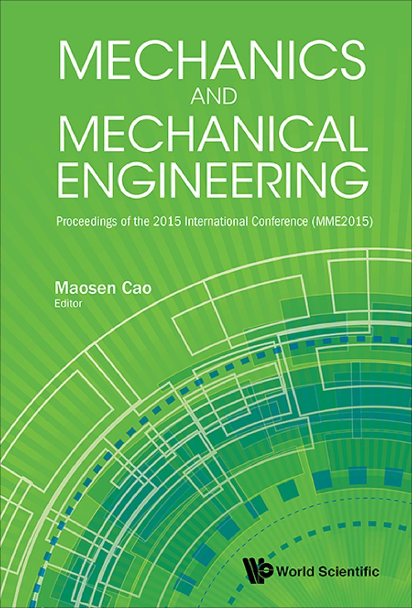 Mechanics And Mechanical Engineering - Proceedings Of The 2015 International Conference (Mme2015): Proceedings of the 2015 International Conference (MME2015)