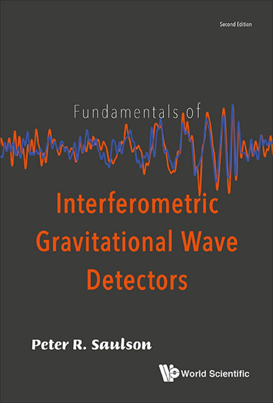 Fundamentals Of Interferometric Gravitational Wave Detectors (Second Edition)