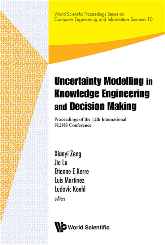 Uncertainty Modelling In Knowledge Engineering And Decision Making - Proceedings Of The 12th International Flins Conference (Flins 2016): Proceedings of the 12th International FLINS Conference (FLINS 2016)