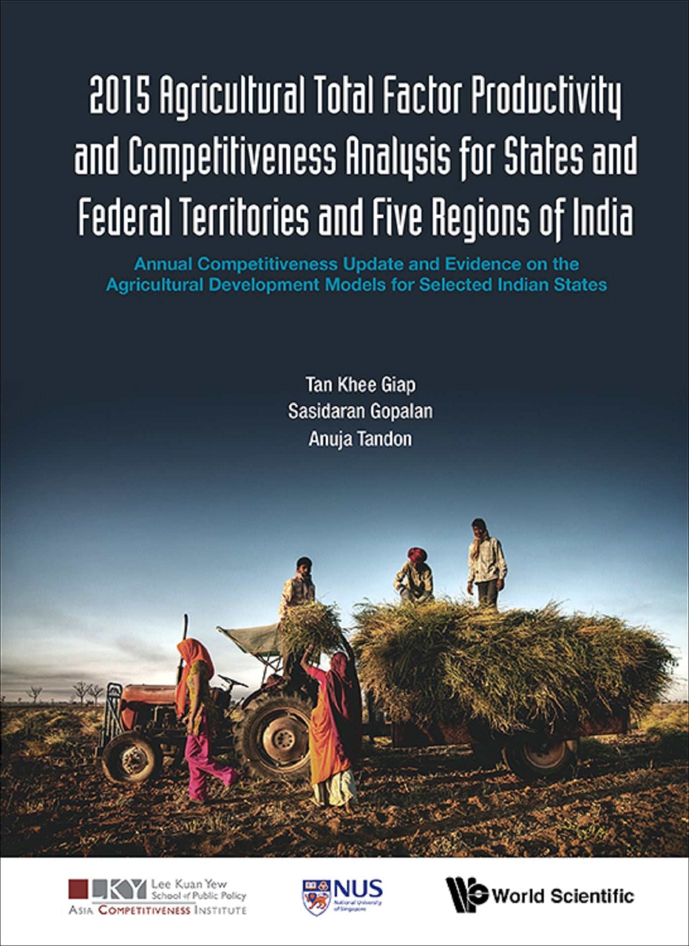 2015 Agricultural Total Factor Productivity And Competitiveness Analysis For States And Federal Territories And Five Regions Of India: Annual Competitiveness Update And Evidence On The Agricultural Development Models For Selected Indian States: Annual Com