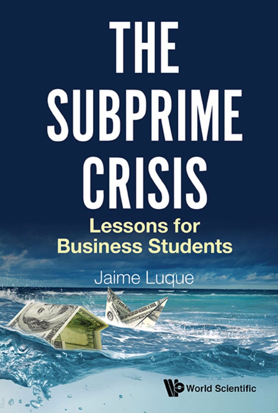 Subprime Crisis, The: Lessons For Business Students: Lessons for Business Students