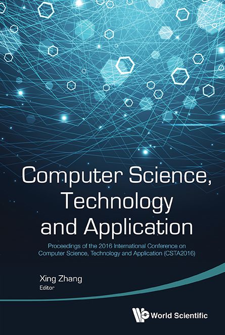 Computer Science, Technology And Application - Proceedings Of The 2016 International Conference (Csta 2016): Proceedings of the 2016 International Conference on Computer Science, Technology and Application (CSTA2016)