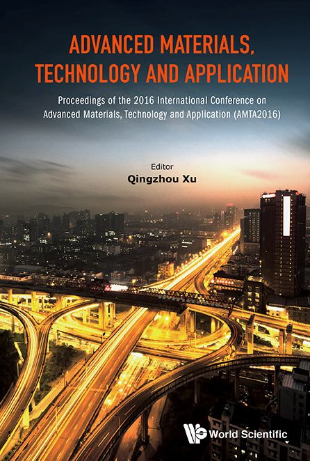 Advanced Materials, Technology And Application - Proceedings Of The 2016 International Conference (Amta2016): Proceedings of the 2016 International Conference on Advanced Materials, Technology and Application (AMTA2016)