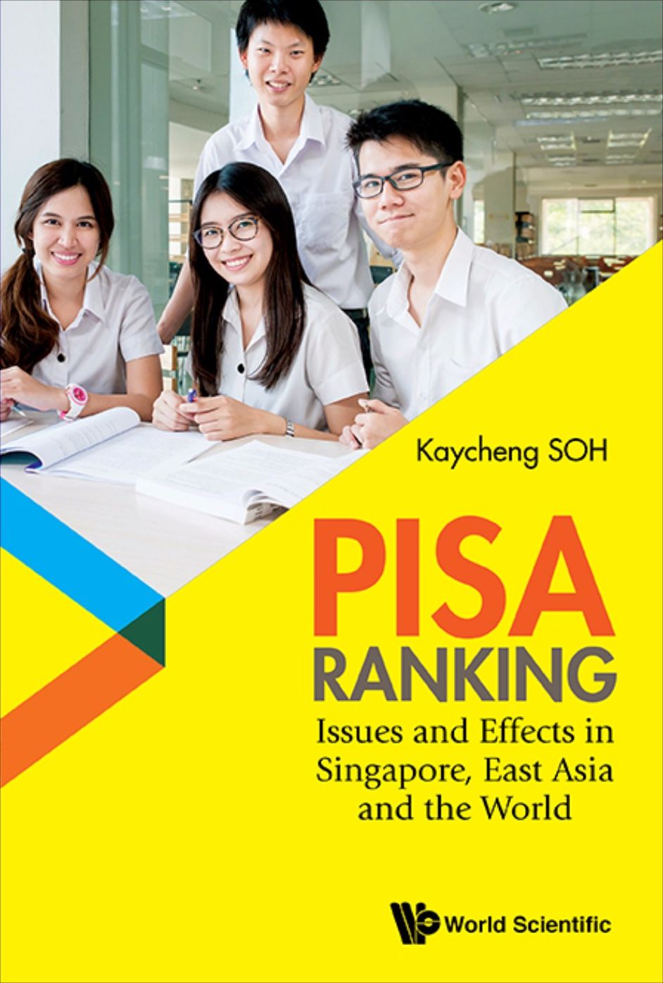 Pisa Ranking: Issues And Effects In Singapore, East Asia And The World: Issues and Effects in Singapore, East Asia and the World