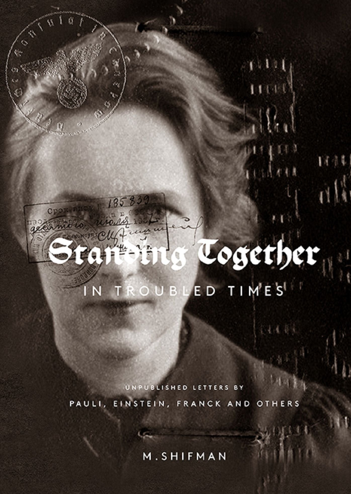Standing Together in Troubled Times: Unpublished Letters by Pauli, Einstein, Franck and Others