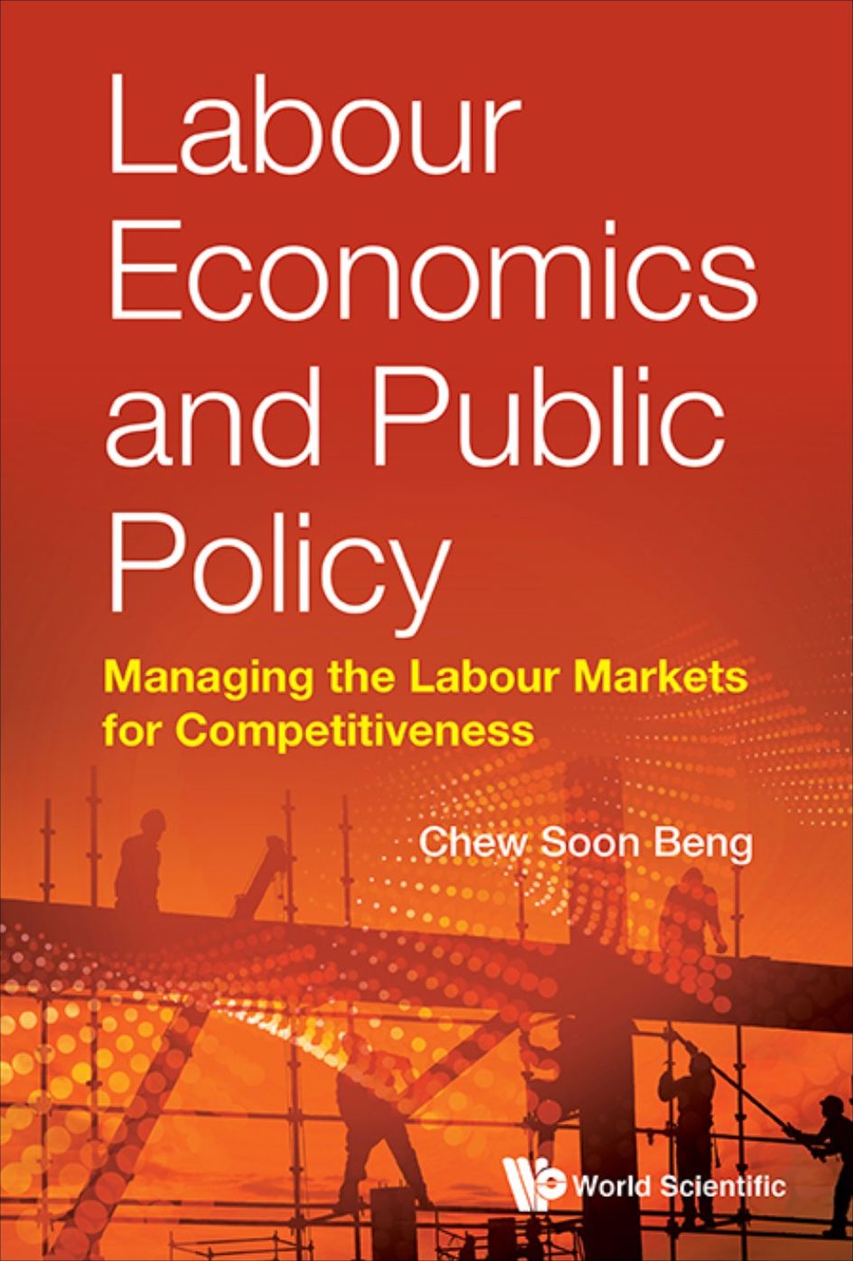 Labour Economics And Public Policy: Managing The Labour Markets For Competitiveness: Managing the Labour Markets for Competitiveness