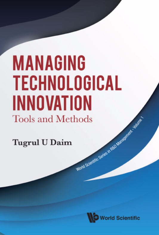 Managing Technological Innovation: Tools And Methods: Tools and Methods