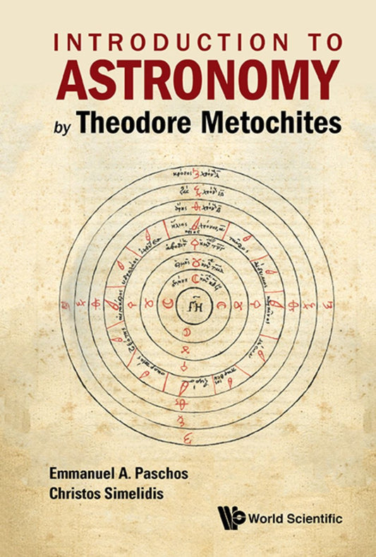 Introduction To Astronomy By Theodore Metochites: Stoicheiosis Astronomike 1.5-30: (Stoicheiosis Astronomike 1.5-30)