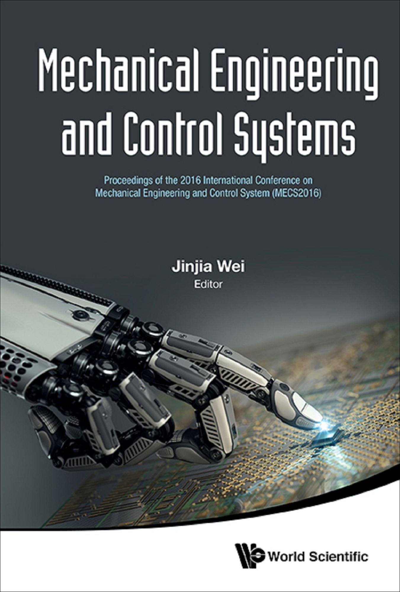 Mechanical Engineering And Control Systems - Proceedings Of The 2016 International Conference On Mechanical Engineering And Control System (Mecs2016): Proceedings of the 2016 International Conference on Mechanical Engineering and Control System (MECS2016)