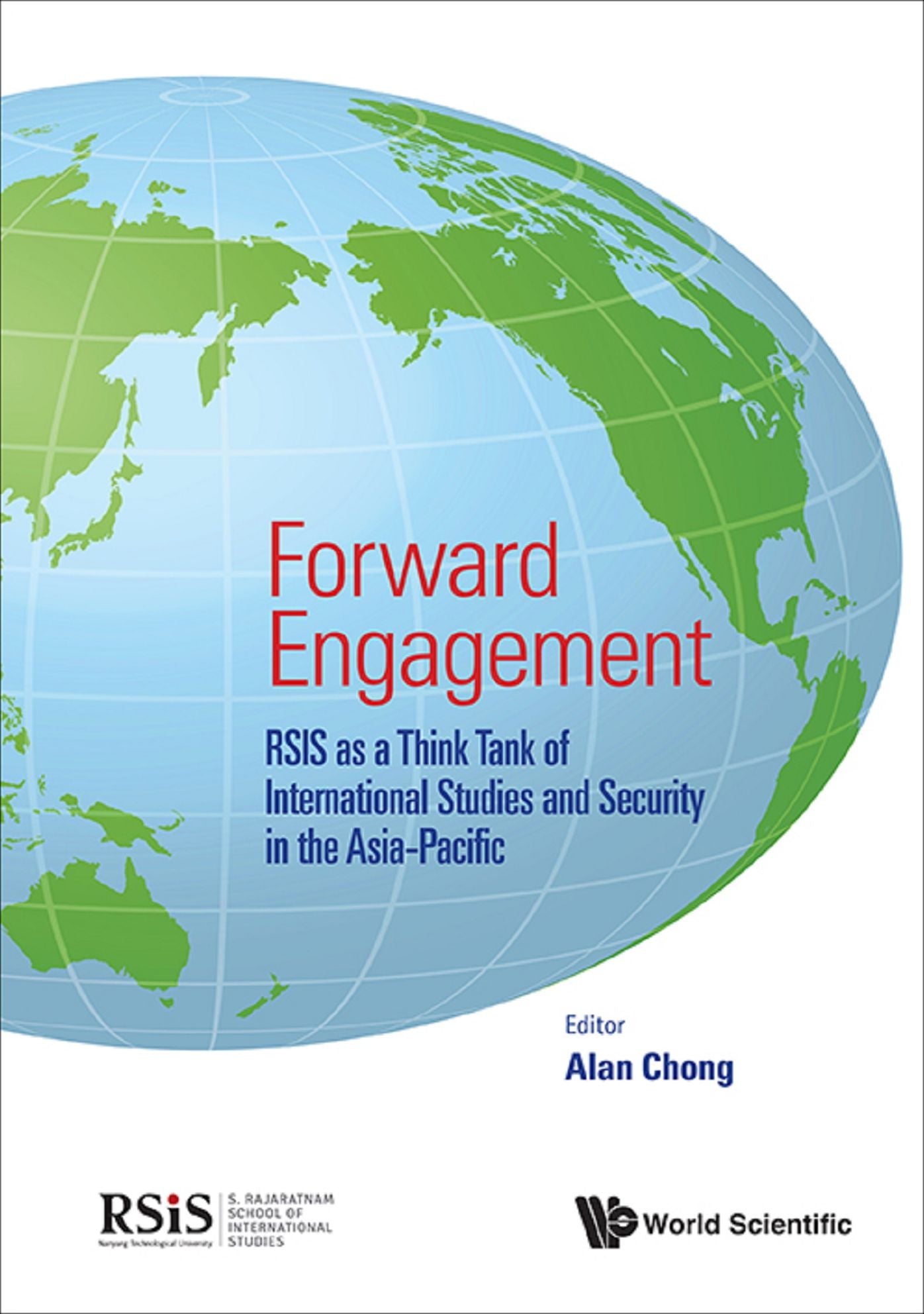 Forward Engagement: Rsis As A Think Tank Of International Studies And Security In The Asia-pacific: RSIS as a Think Tank of International Studies and Security in the Asia-Pacific