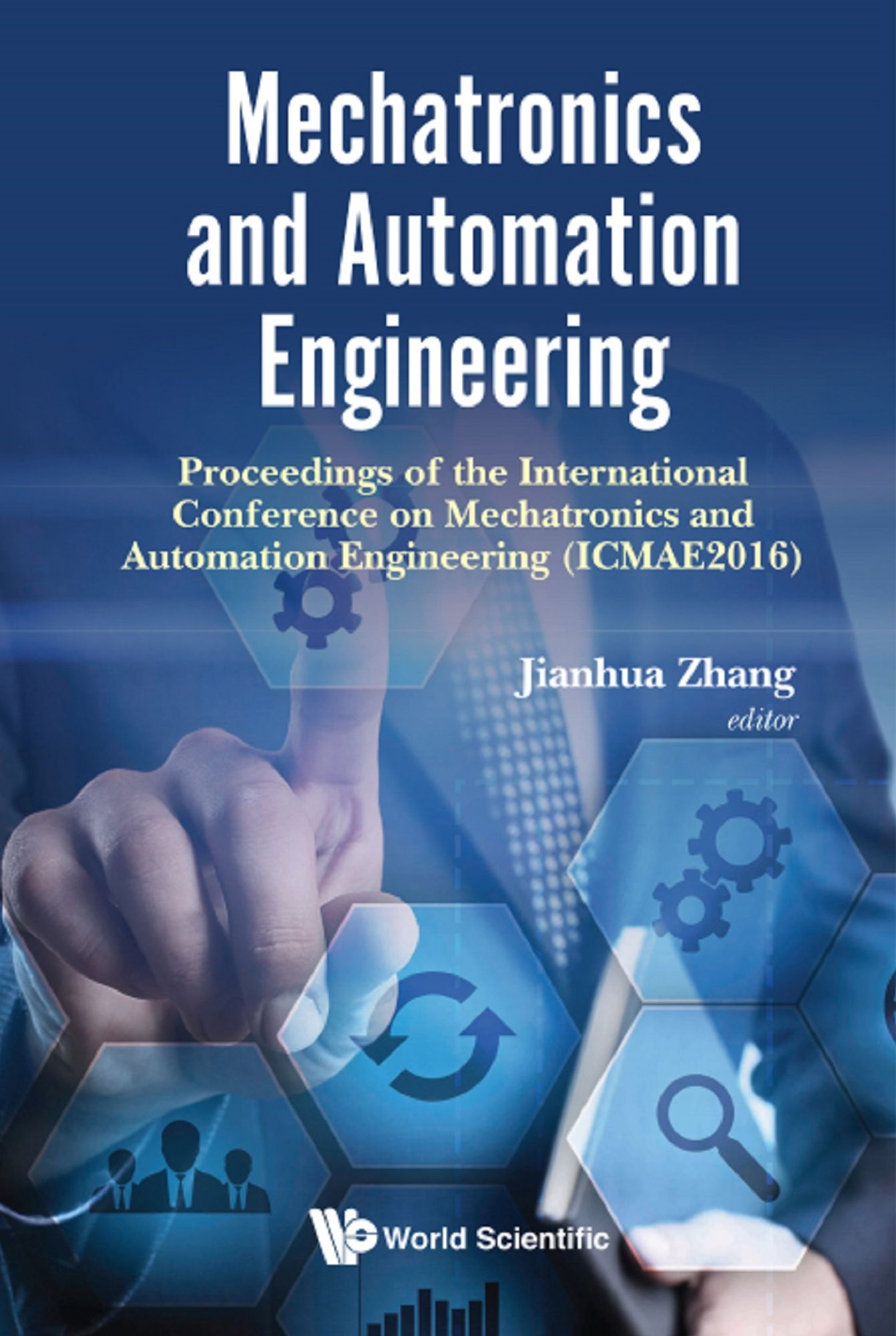 Mechatronics And Automation Engineering - Proceedings Of The 2016 International Conference (Icmae2016): Proceedings of the International Conference on Mechatronics and Automation Engineering (ICMAE2016)