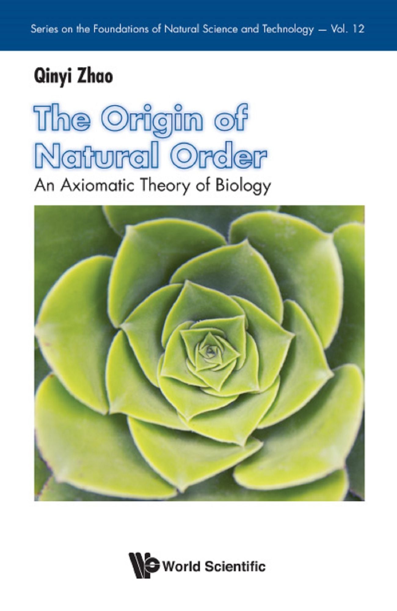 Origin Of Natural Order, The: An Axiomatic Theory Of Biology: An Axiomatic Theory of Biology