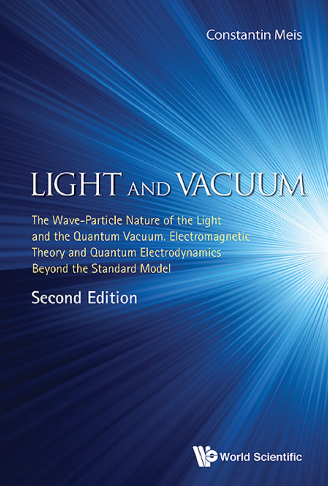 Light And Vacuum: The Wave-particle Nature Of The Light And The Quantum Vacuum. Electromagnetic Theory And Quantum Electrodynamics Beyond The Standard Model (Second Edition): The Wave-Particle Nature of the Light and the Quantum Vacuum. Electromagnetic Th