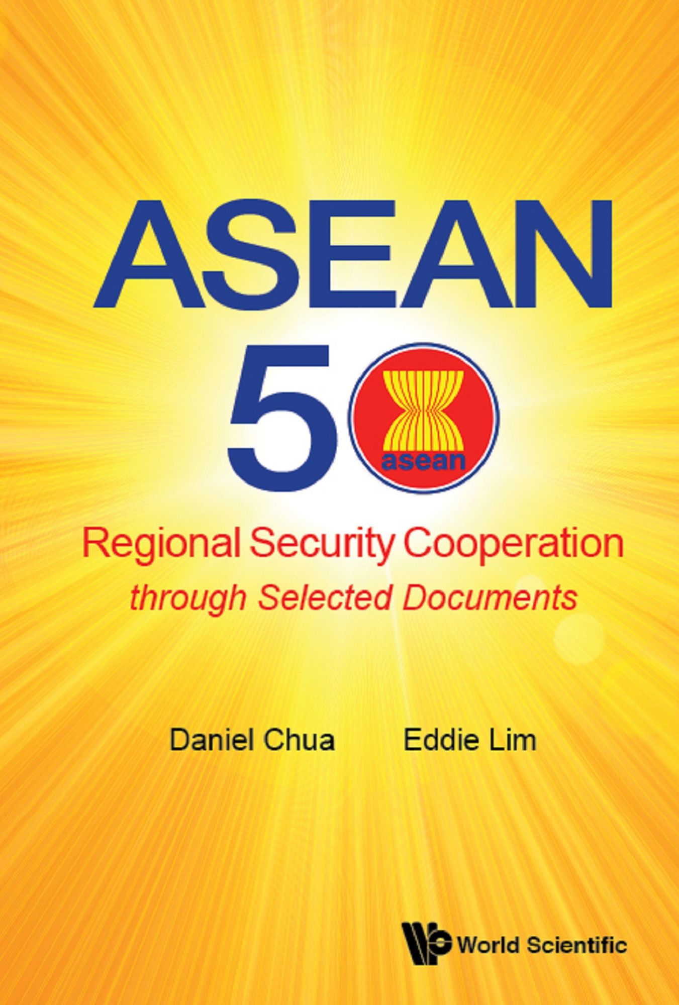 Asean 50: Regional Security Cooperation Through Selected Documents: Regional Security Cooperation through Selected Documents