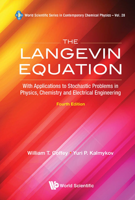 Langevin Equation, The: With Applications To Stochastic Problems In Physics, Chemistry And Electrical Engineering (Fourth Edition): With Applications to Stochastic Problems in Physics, Chemistry and Electrical Engineering