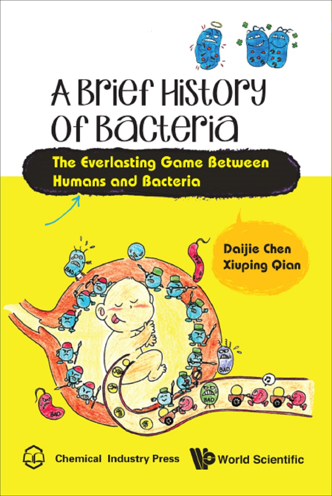 BRIEF HISTORY OF BACTERIA, A: The Everlasting Game Between Humans and Bacteria