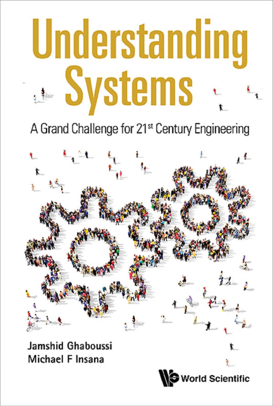 Understanding Systems: A Grand Challenge For 21st Century Engineering: A Grand Challenge for 21st Century Engineering