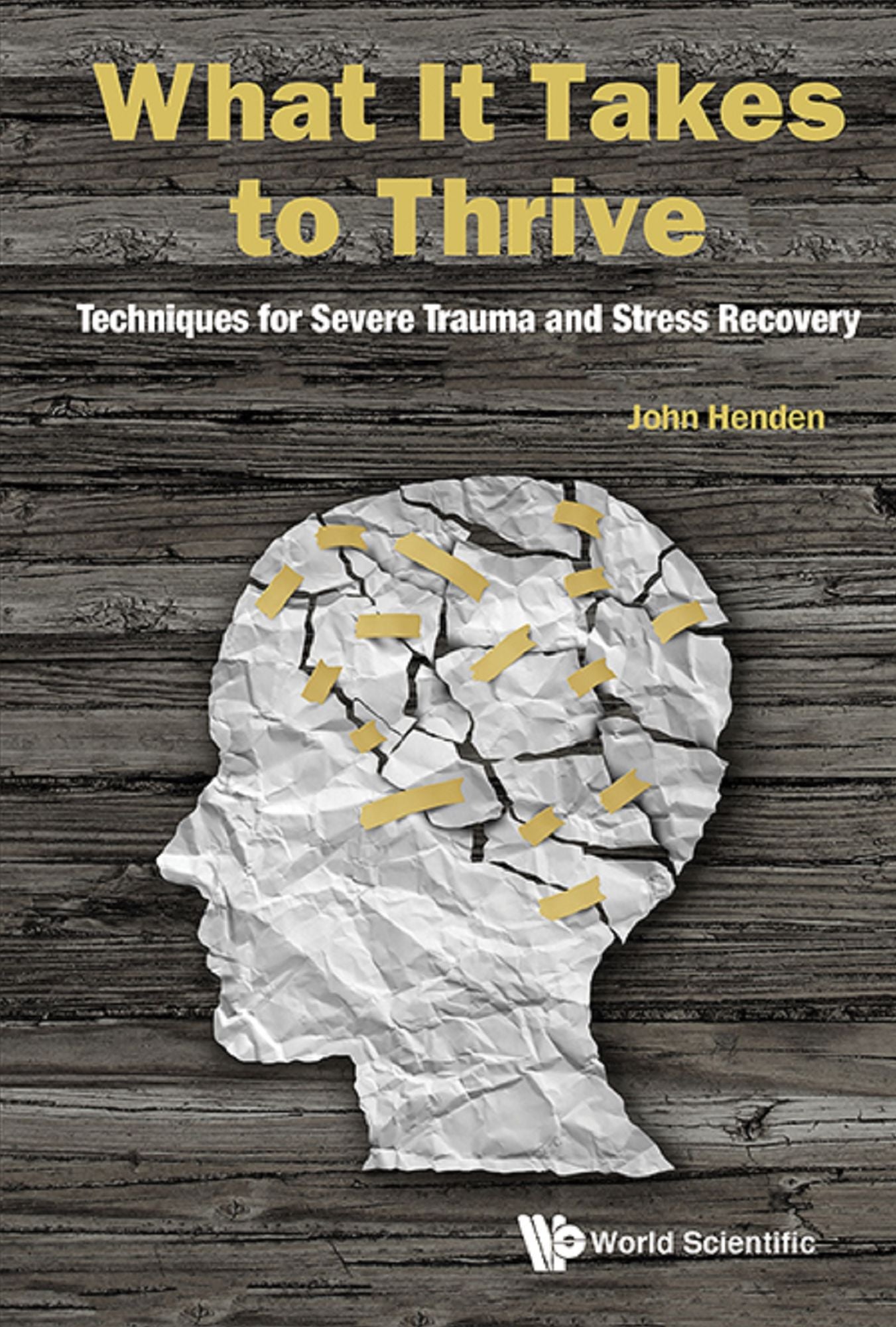 What It Takes to Thrive: Techniques for Severe Trauma and Stress Recovery