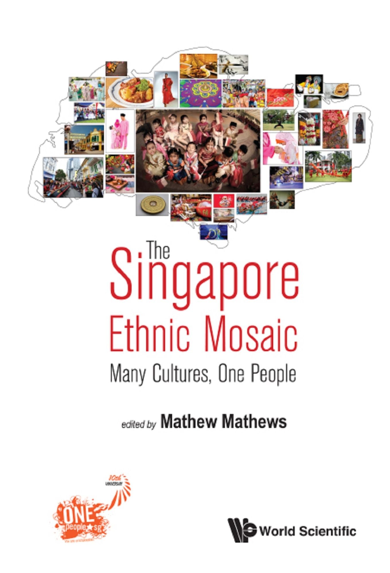 The Singapore Ethnic Mosaic: Many Cultures, One People