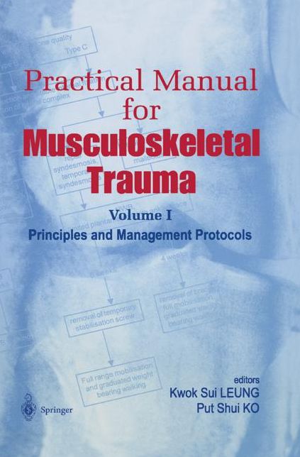 Practical Manual for Musculoskeletal Trauma: Vol I: Principles and Management Protocols Vol II: Operative Techniques in Fracture Fixation