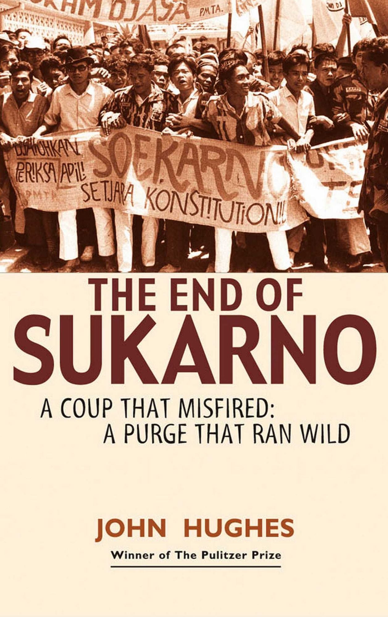 End of Sukarno:A Coup That Misfired: A Purge That Ran Wild