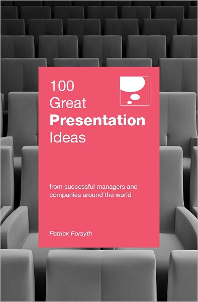 100 Great Presentation Ideas: From Successful Managers and Companies Around the World