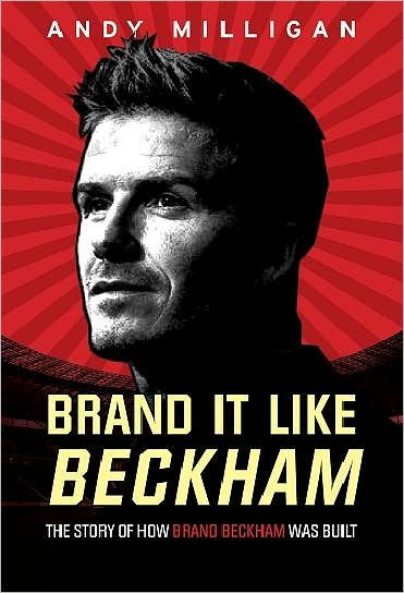 Brand It Like Beckham The Story of How Brand Beckham was Built