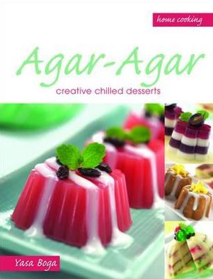 Agar-Agar: Creative Agar-Agar and Puddings. by Yasa Boga Group