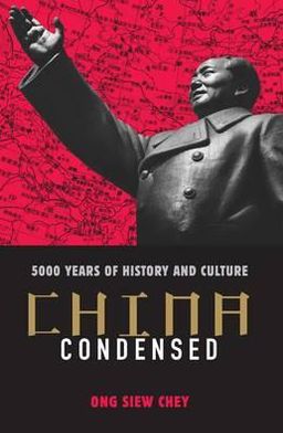 China Condensed: 5,000 Years of History & Culture. Ong Siew Chey
