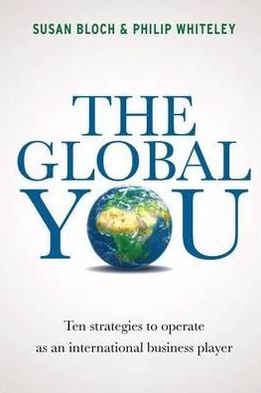 The Global You: Ten Strategies to Operate as an International Business Player. Susan Bloch & Philip Whiteley