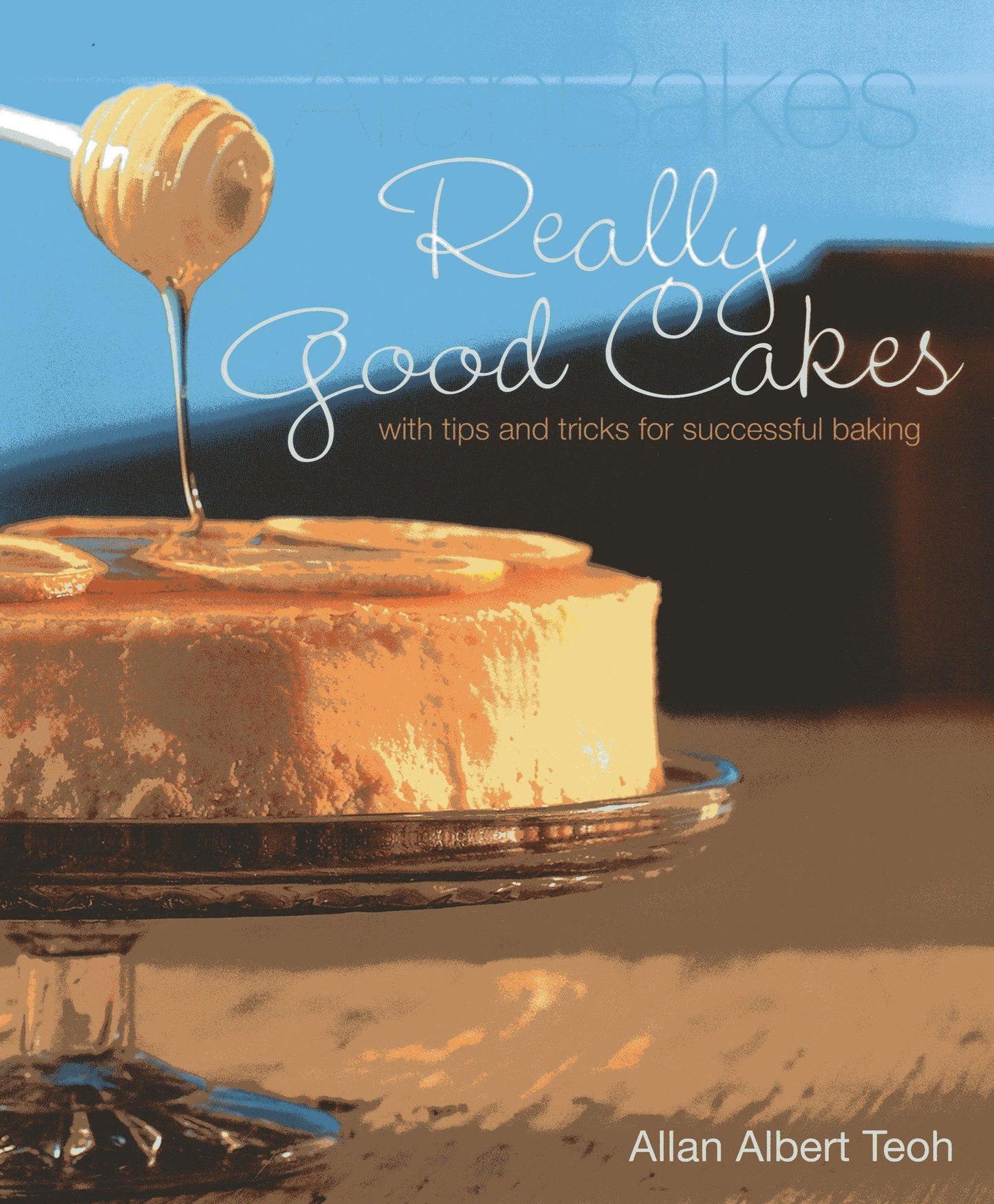 AllanBakes Really Good Cakes: With Tips and Tricks for Successful Baking