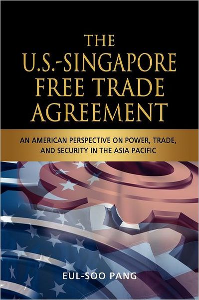 The U.S.-Singapore Free Trade Agreement