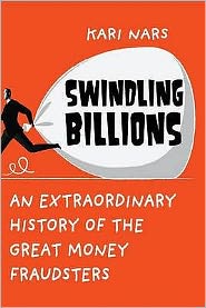 Swindling Billions: An Extraordinary History of the Great Money Fraudsters