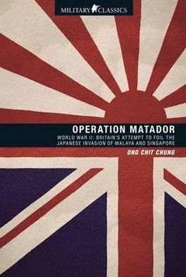 Operation Matador: World War II. by Ong Chit Chung