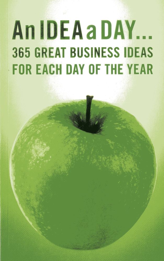 An Idea a Day: 365 Great Business Ideas for Each Day of the Year