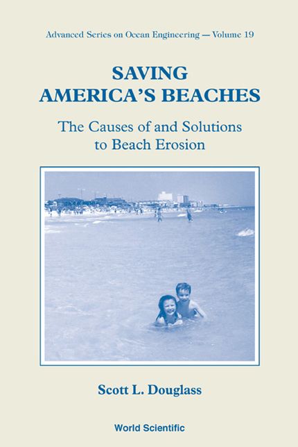 Saving America's Beaches: The Causes Of And Solutions To Beach Erosion: The Causes of and Solutions to Beach Erosion
