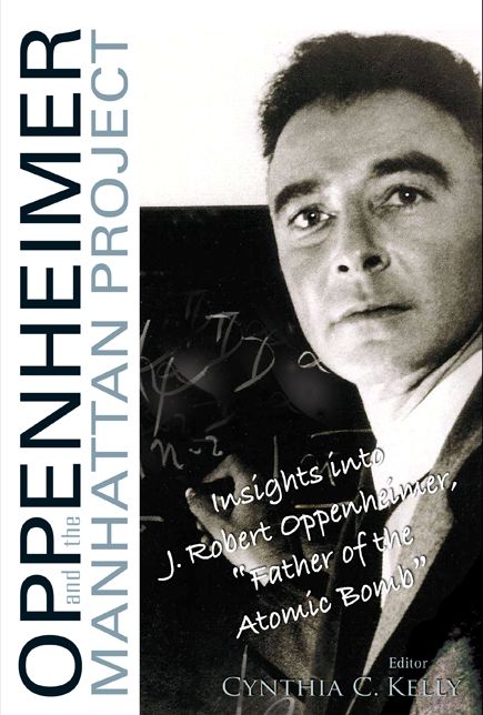 Oppenheimer and the Manhattan Project: Insights into J Robert Oppenheimer, "Father of the Atomic Bomb"
