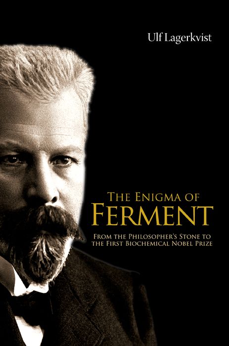 Enigma Of Ferment, The: From The Philosopher's Stone To The First Biochemical Nobel Prize: From the Philosopher's Stone to the First Biochemical Nobel Prize