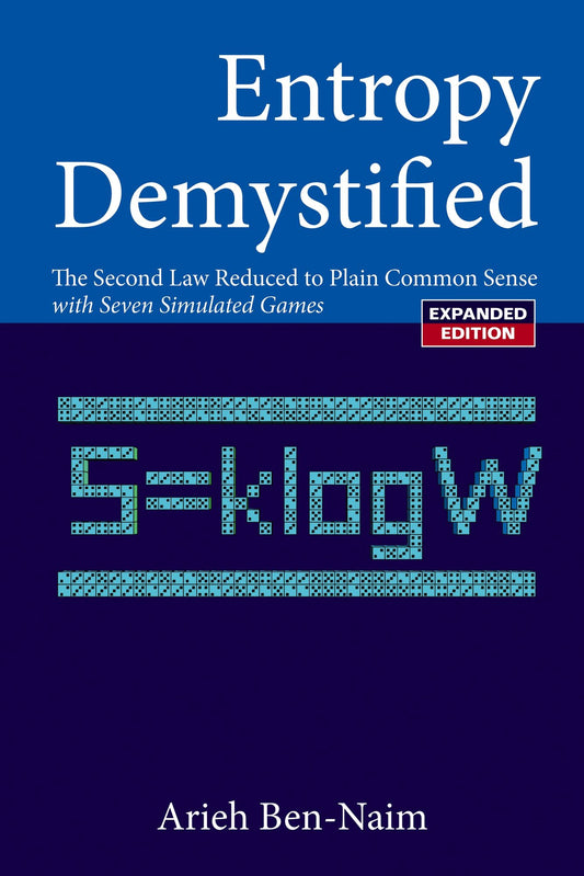 Entropy Demystified: The Second Law Reduced To Plain Common Sense (Revised Edition): The Second Law Reduced to Plain Common Sense