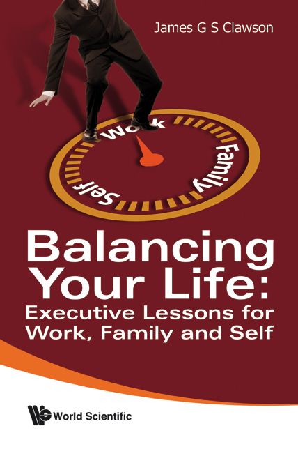 Balancing Your Life: Executive Lessons For Work, Family And Self: Executive Lessons for Work, Family and Self