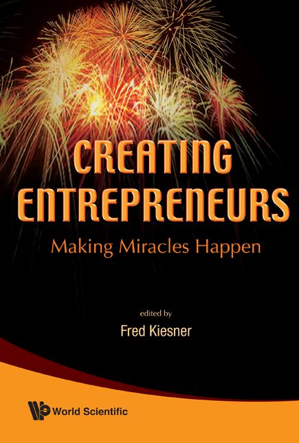 Creating Entrepreneurs: Making Miracles Happen: Making Miracles Happen
