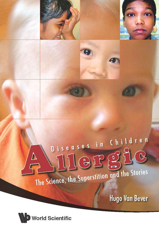 Allergic Diseases In Children: The Science, The Superstition And The Stories: The Science, the Superstition and the Stories