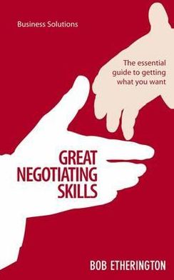 Great Negotiating Skills: The essential guide to getting what you want