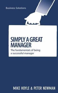 Simply a Great Manager: The fundamentals of being a successful manager