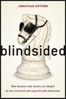 Blindsided: How business and society are shaped by our irrational and unpredictable behavior